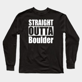 Straight Outta Boulder Colorado Long Sleeve T-Shirt